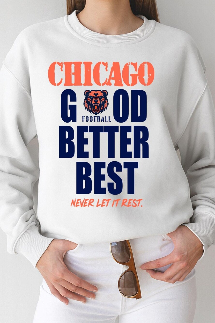 Chicago Football Shirt Good Better Best Never Let It Rest Sweatshirt
